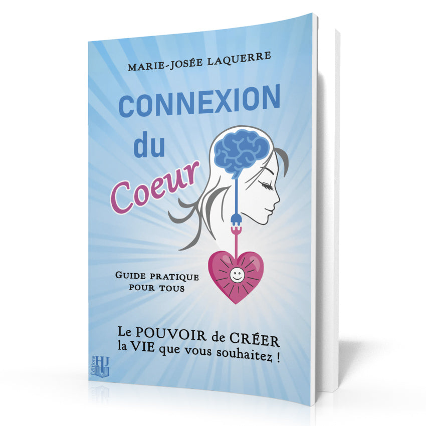 Connexion du Cœur – Le POUVOIR de CRÉER la VIE que vous souhaitez ! (Marie-Josée Laquerre)