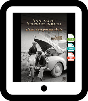Annemarie Schwarzenbach – L’exil n’est pas un choix (Agnès Boucher)