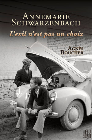 Annemarie Schwarzenbach – L’exil n’est pas un choix (Agnès Boucher)