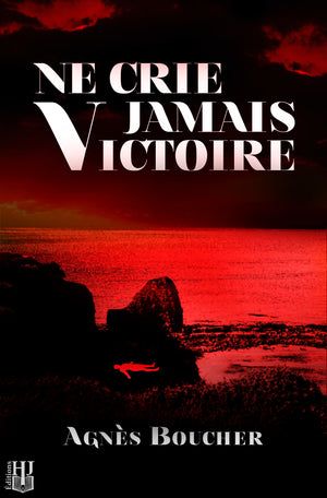 Ne crie jamais Victoire (Agnès Boucher)